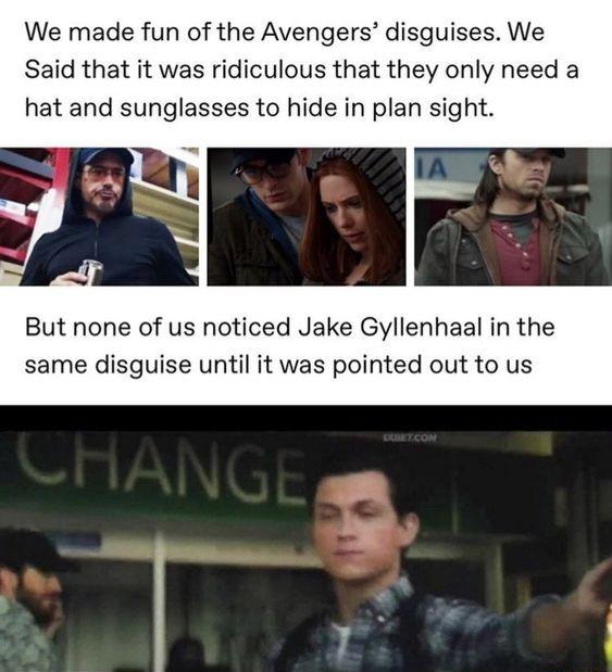 We made fun of the Avengers disguises We Said that it was ridiculous that they only need a hat and sunglasses to hide in plan sight But none of us noticed Jake Gyllenhaal in the same disguise until it was pointed out to us