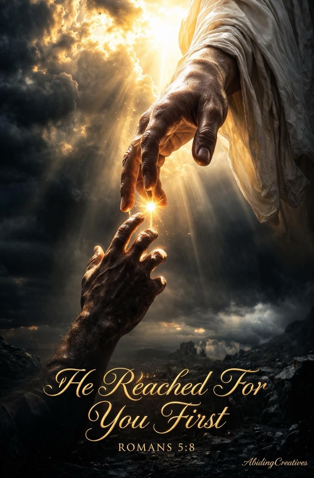 He Reached For You First ROMANS 5:8 Abiding Creatives