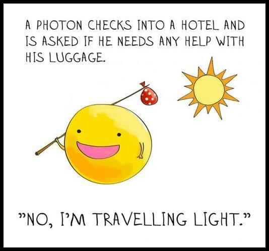 A PHOTON CHECKS INTO A HOTEL AND IS ASKED F HE NEEDS ANY HELP WITH HIS LUGGAGE NO M TRAVELLING LIGHT