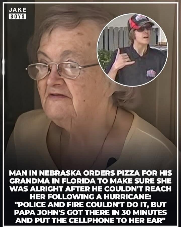 MAN IN NEBRASKA ORDERS PIZZA FOR HIS GRANDMA IN FLORIDA TO MAKE SURE SHE WAS ALRIGHT AFTER HE COULDN'T REACH HER FOLLOWING A HURRICANE: 