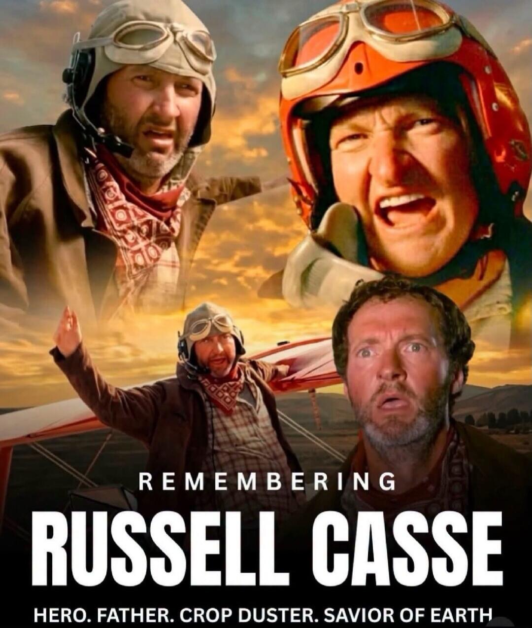 REMEMBERING RUSSELL CASSE HERO. FATHER. CROP DUSTER. SAVIOR OF EARTH