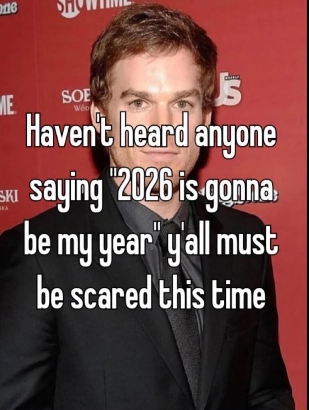 Haven't heard anyone saying '2026 is gonna be my year' y'all must be scared this time