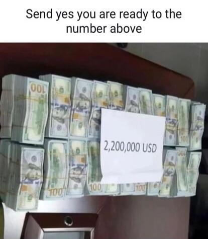 Send yes you are ready to the number above 2,200,000 USD