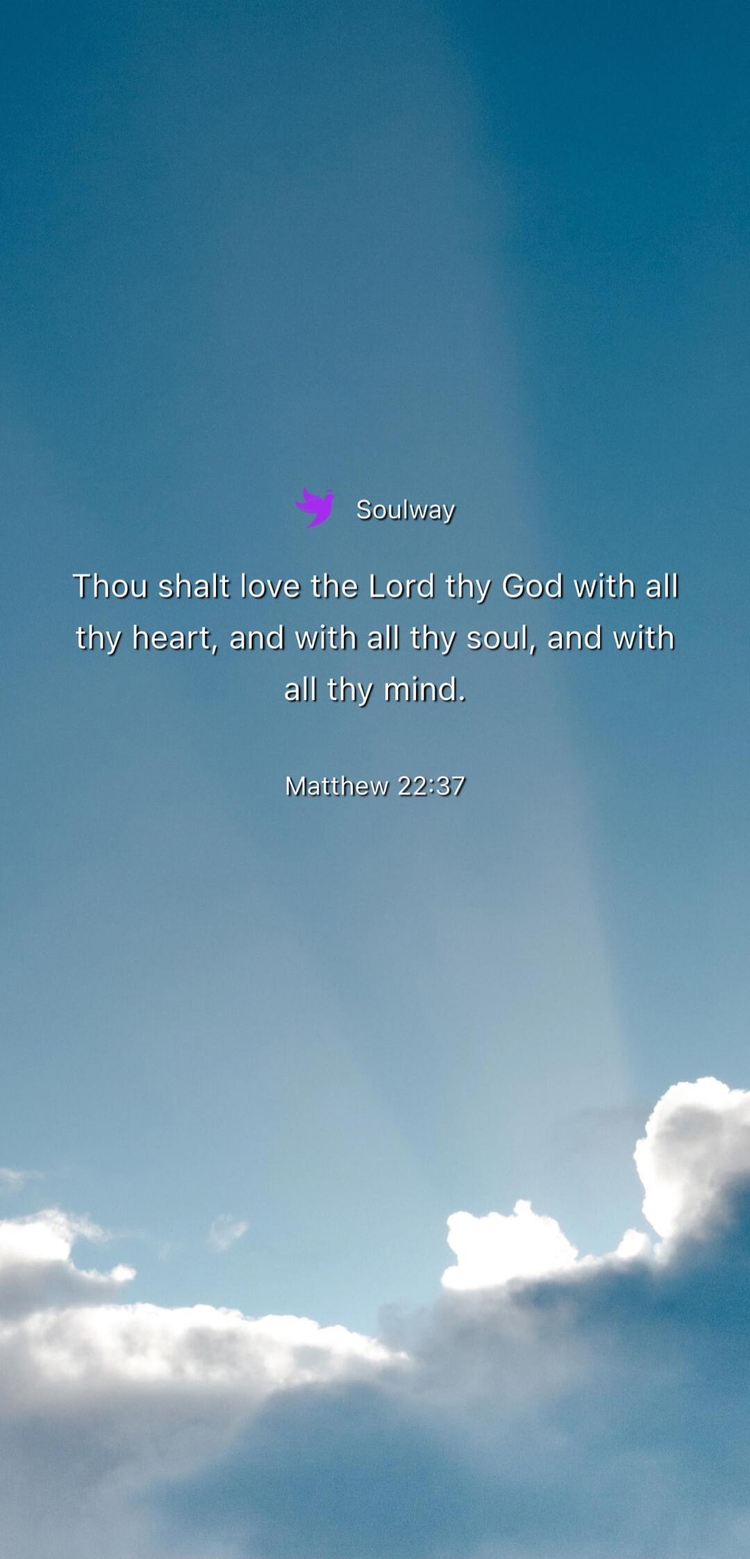 Soulway Thou shalt love the Lord thy God with all thy heart, and with all thy soul, and with all thy mind. Matthew 22:37