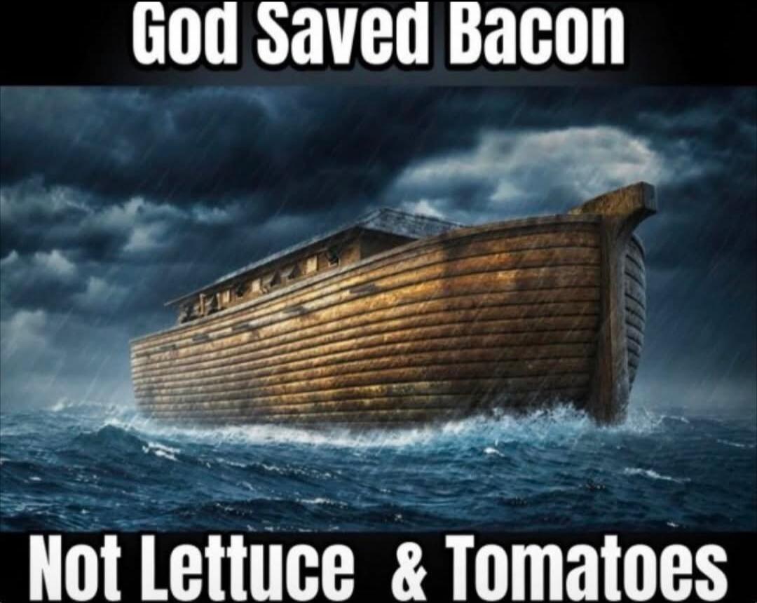 God Saved Bacon Not Lettuce & Tomatoes