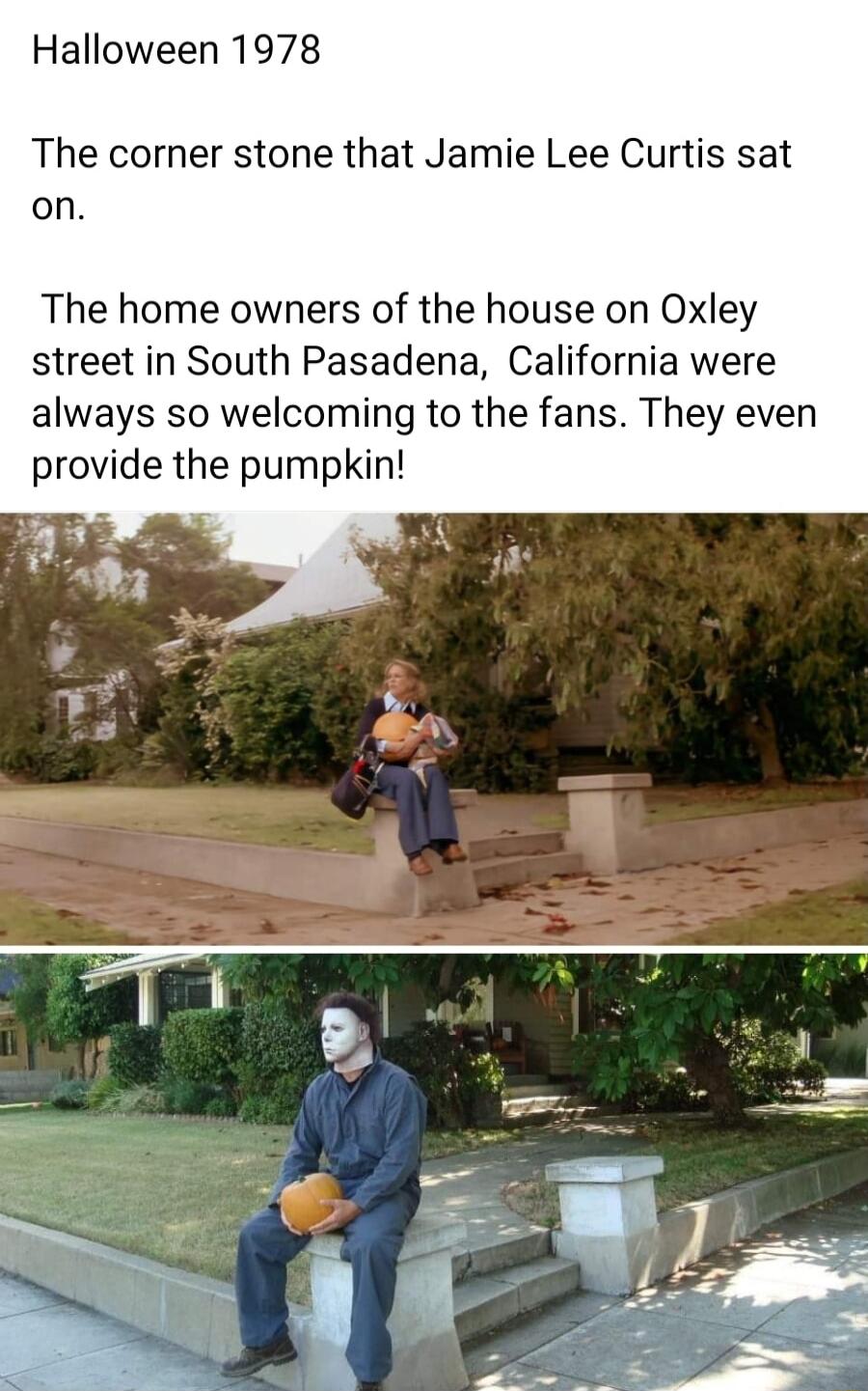 Halloween 1978 The corner stone that Jamie Lee Curtis sat on The home owners of the house on Oxley street in South Pasadena California were always so welcoming to the fans They even provide the pumpkin