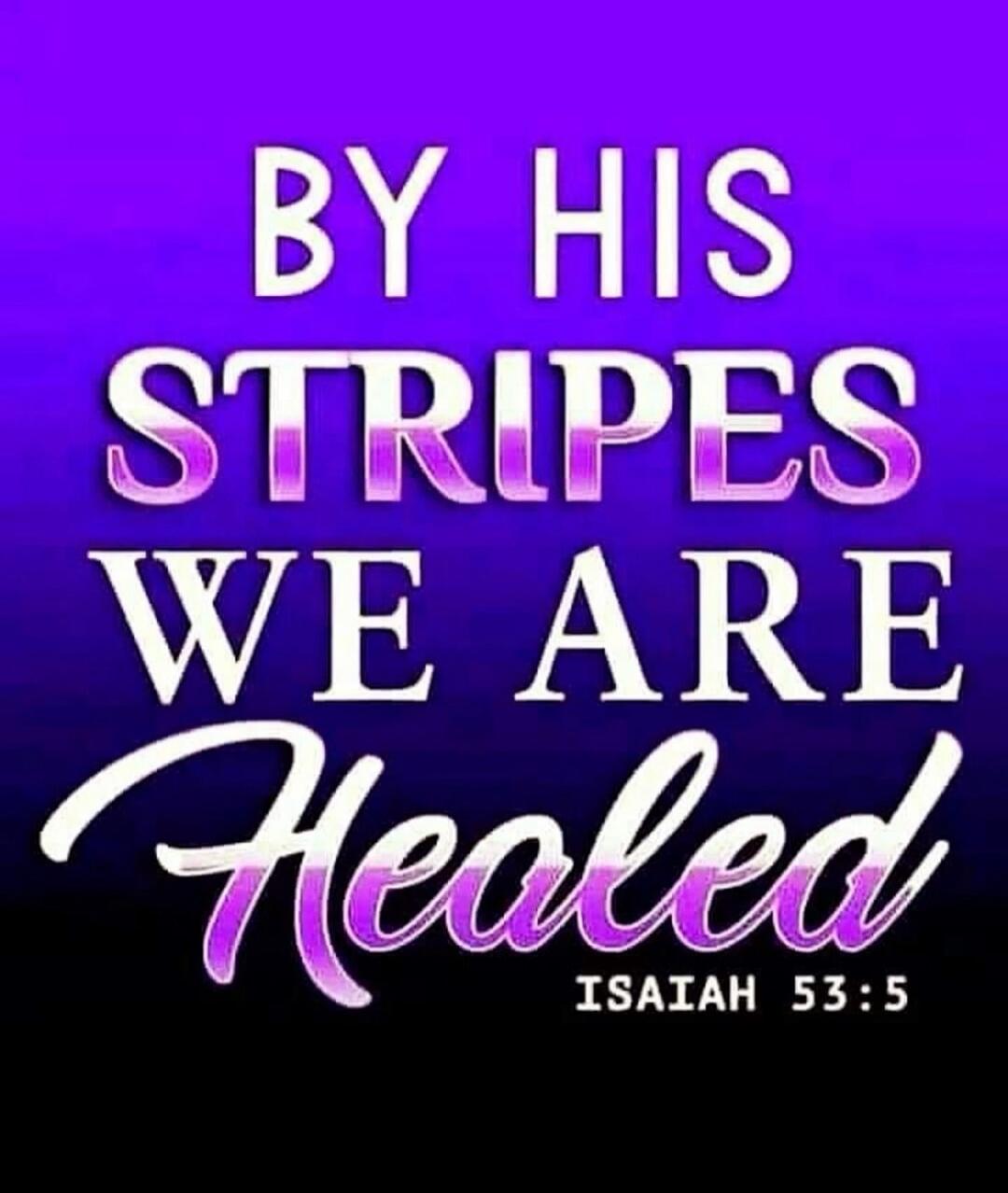 BY HIS STRIPES WE ARE HEALED ISAIAH 53:5
