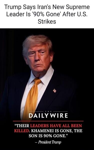 Trump Says Iran's New Supreme Leader Is '90% Gone' After U.S. Strikes. The Daily Wire. 