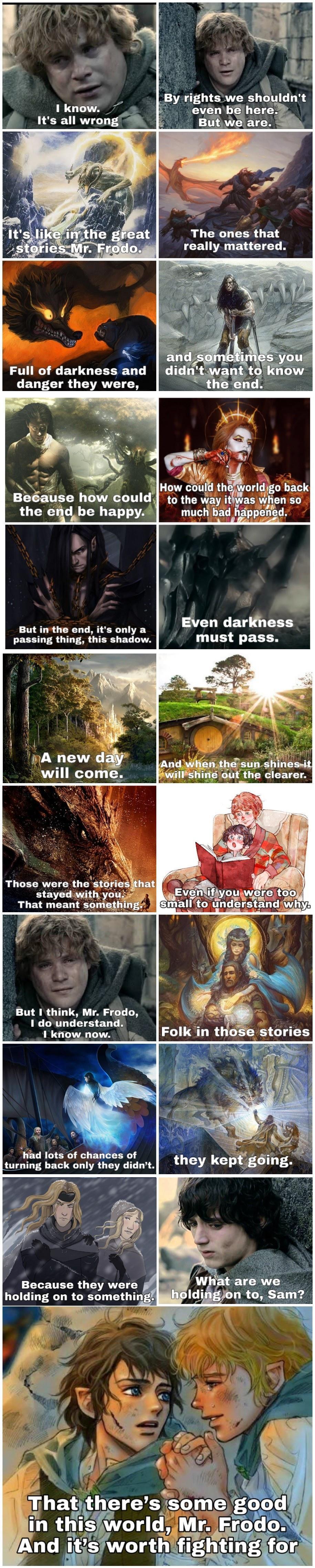 1 know Its all AL Q The ones that really mattered S Full of darkness and CEUECI RO AVEICE How uld 0 orld go LET 7 Beause how couldy to the way ithwi was when S0 A the e d LW ETe A much bad aippened s e Even darKness ut inthe end its only a y passing thing this shadow must pass A new d will come But I think Mr Frodo 1 do understand I know now Iy