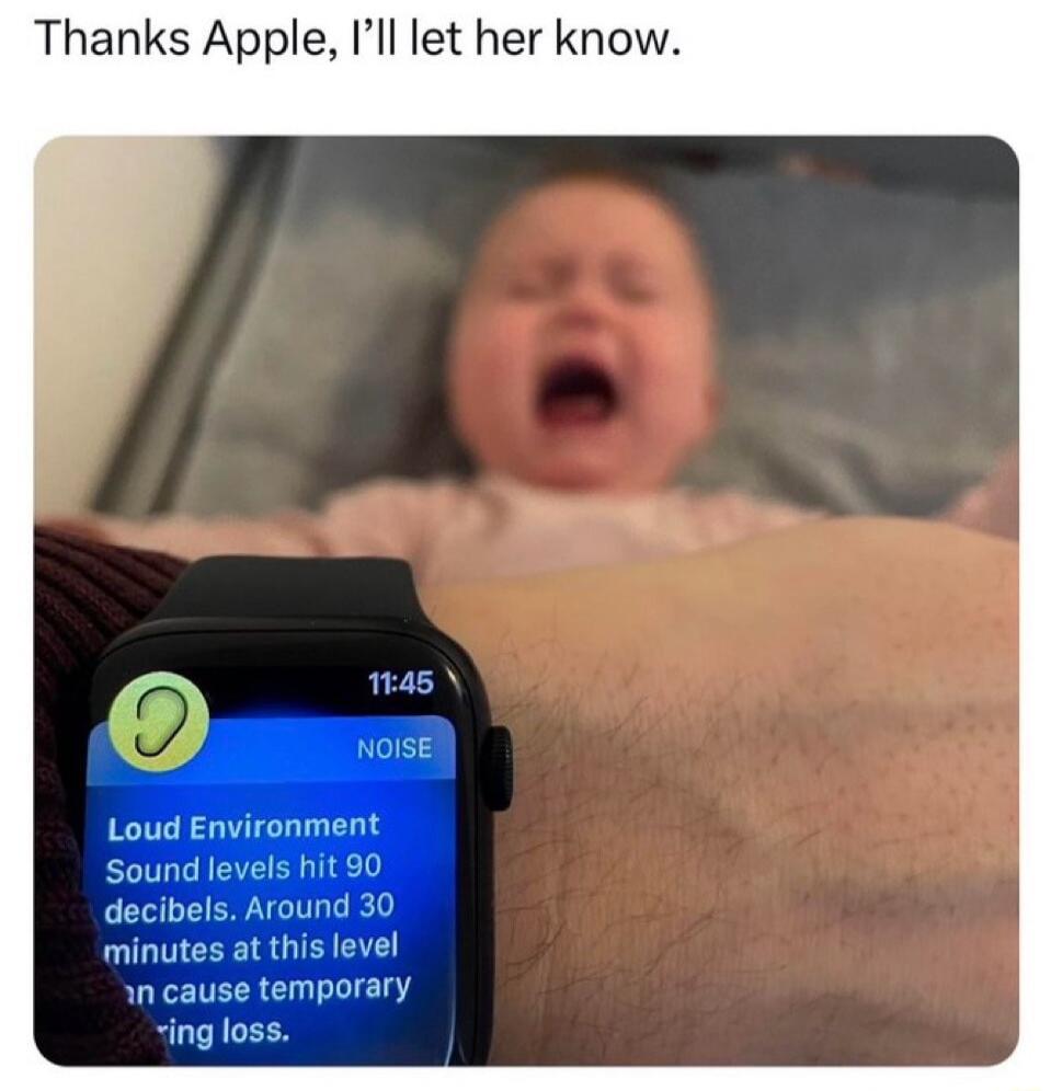 Thanks Apple, I'll let her know. 11:45 NOISE Loud Environment Sound levels hit 90 decibels. Around 30 minutes at this level can cause temporary hearing loss.