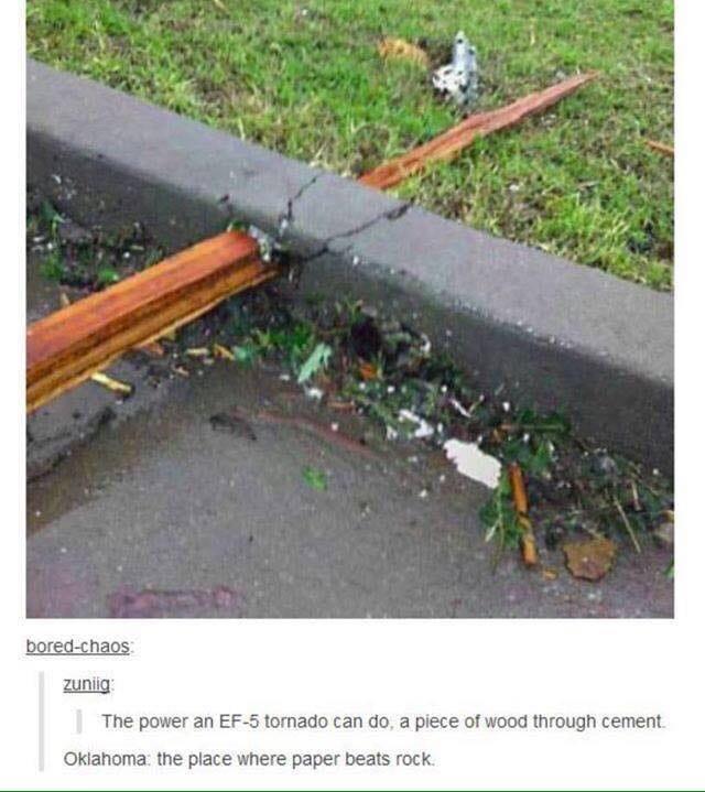 i The power an EF 5 tornado can do a piece of wood through cement Oklahoma the place where paper beats rock