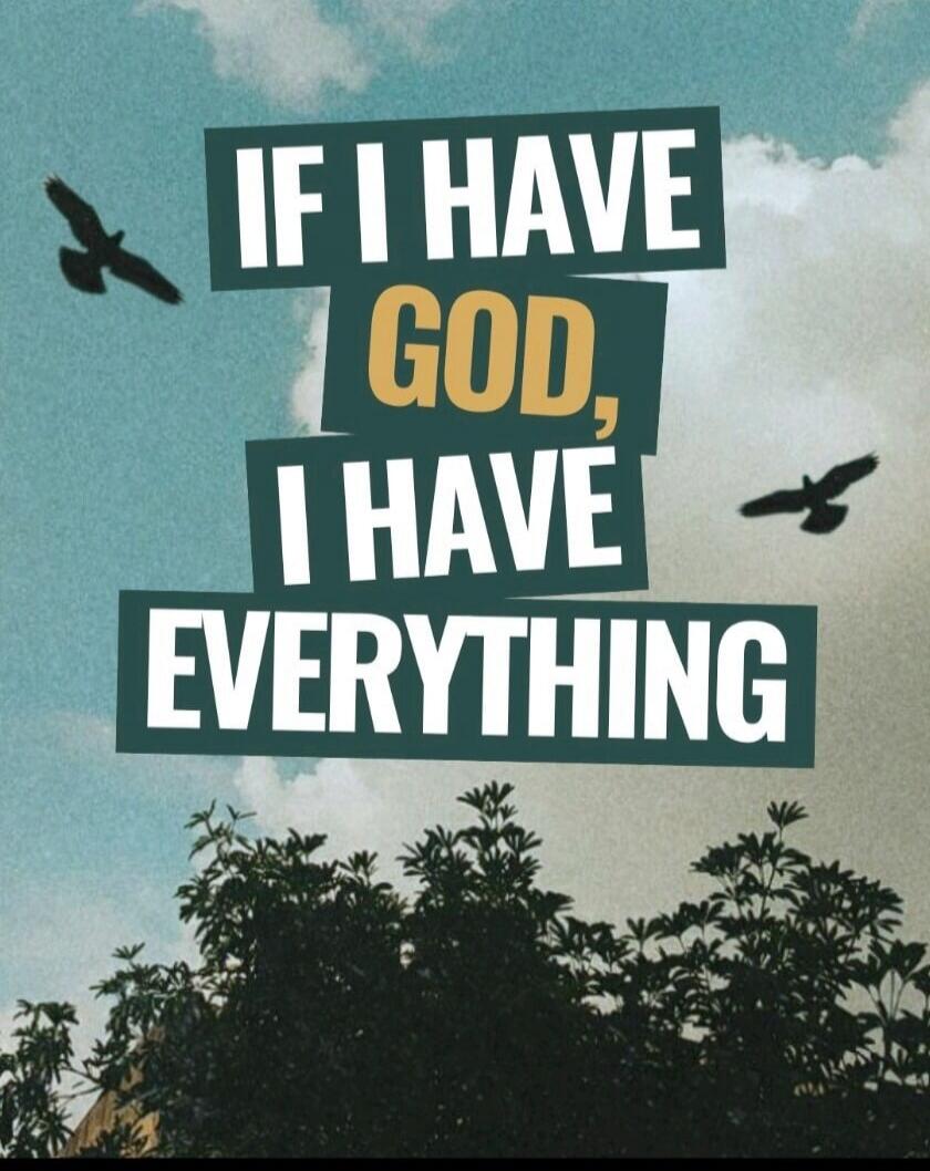 IF I HAVE GOD, I HAVE EVERYTHING