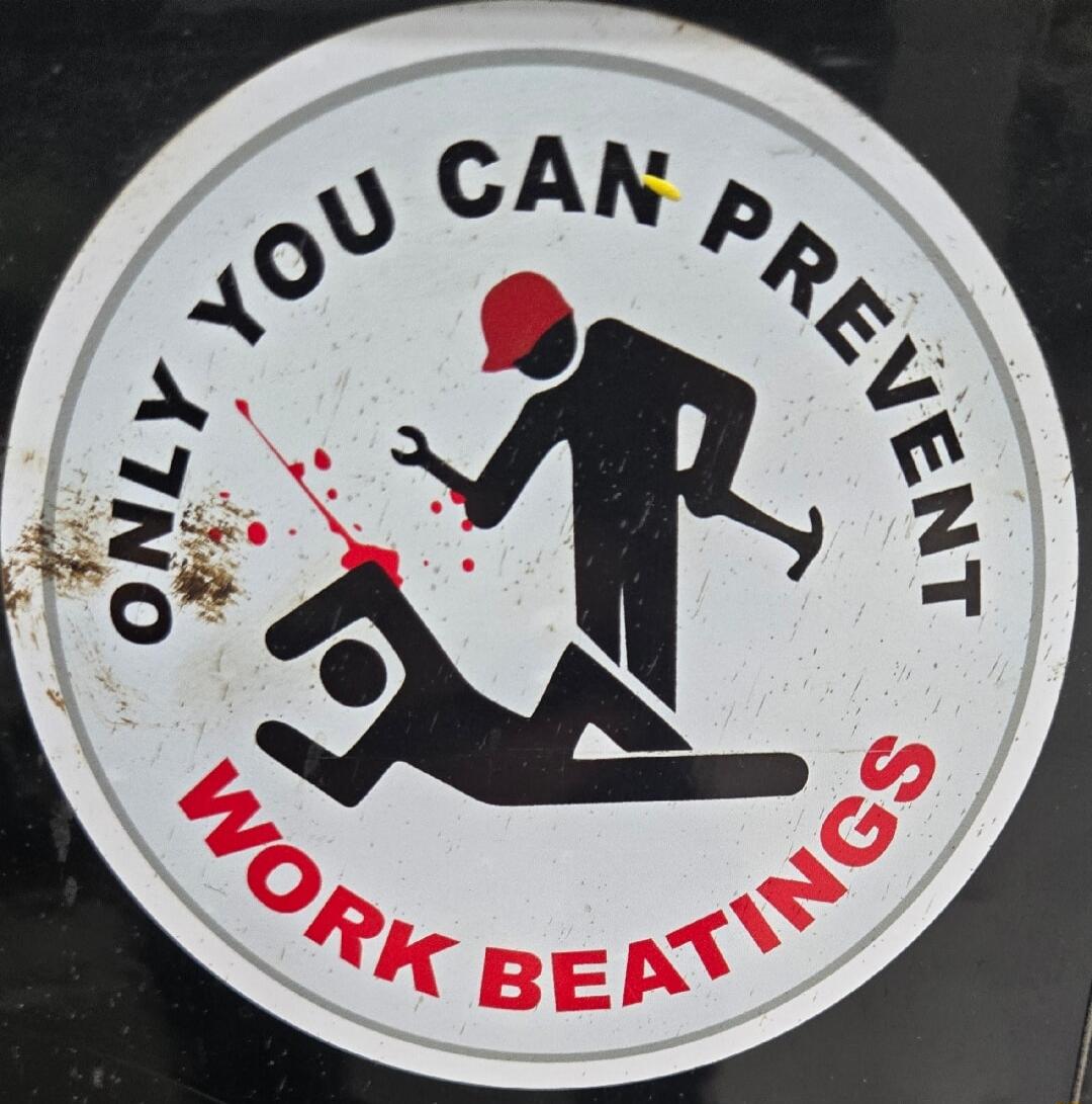 ONLY YOU CAN PREVENT WORK BEATINGS