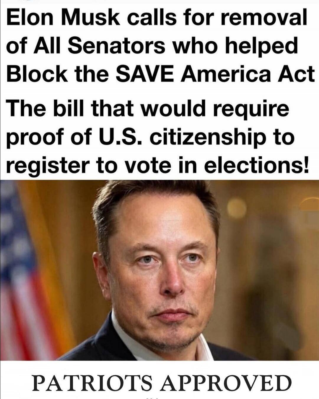 Elon Musk calls for removal of All Senators who helped Block the SAVE America Act The bill that would require proof of U.S. citizenship to register to vote in elections! PATRIOTS APPROVED