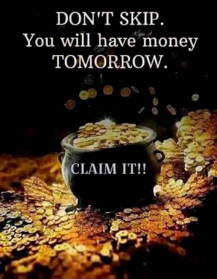 DONT SKIP You will have money TOMQRROW