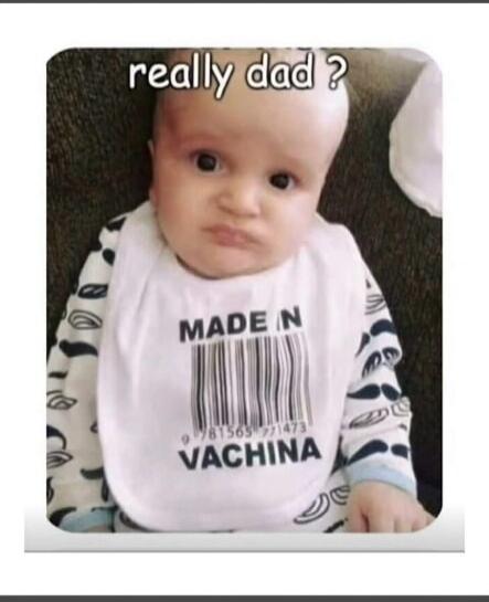 really dad ?
MADE IN
VACHINA