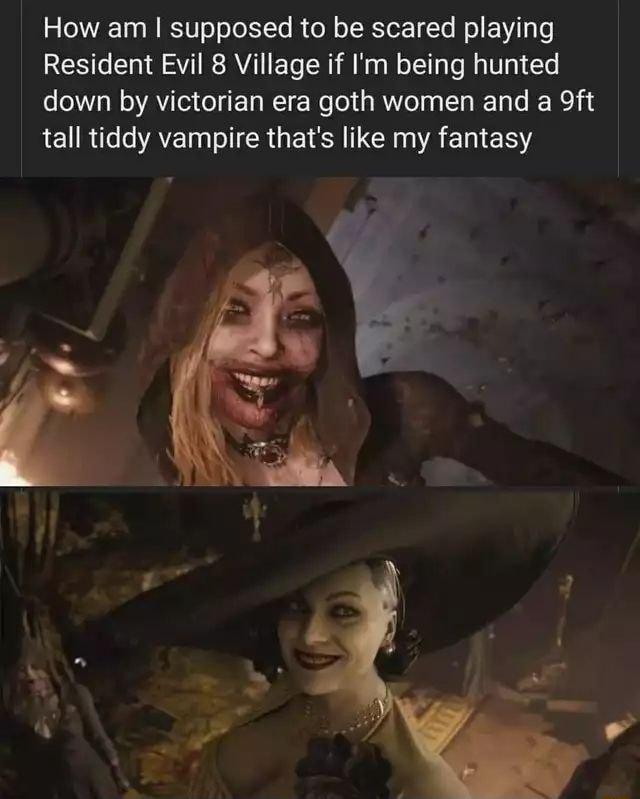 How am supposed to be scared playing Resident Evil 8 Village if Im being hunted down by victorian era goth women and a 9ft LRI AZ G IR GES T A E W ES