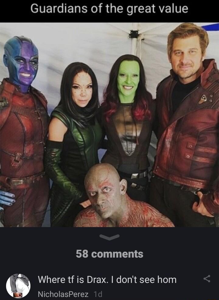 Guardians of the great value 58 comments Y Where tf is Drax dont see hom NicholasPerez