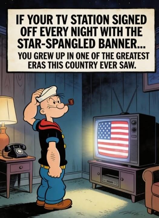 IF YOUR TV STATION SIGNED OFF EVERY NIGHT WITH THE STAR-SPANGLED BANNER... YOU GREW UP IN ONE OF THE GREATEST ERAS THIS COUNTRY EVER SAW.