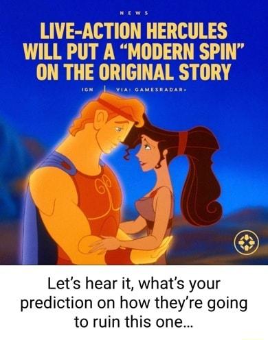 LIVE ACTION HERCULES WILL PUT A MODERN SPIN TR A GINAL STORY Lets hear it whats your prediction on how theyre going to ruin this one