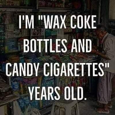 IM WAX COKE BOTTLES AND CANDY CIGARETTES YEARS OLD