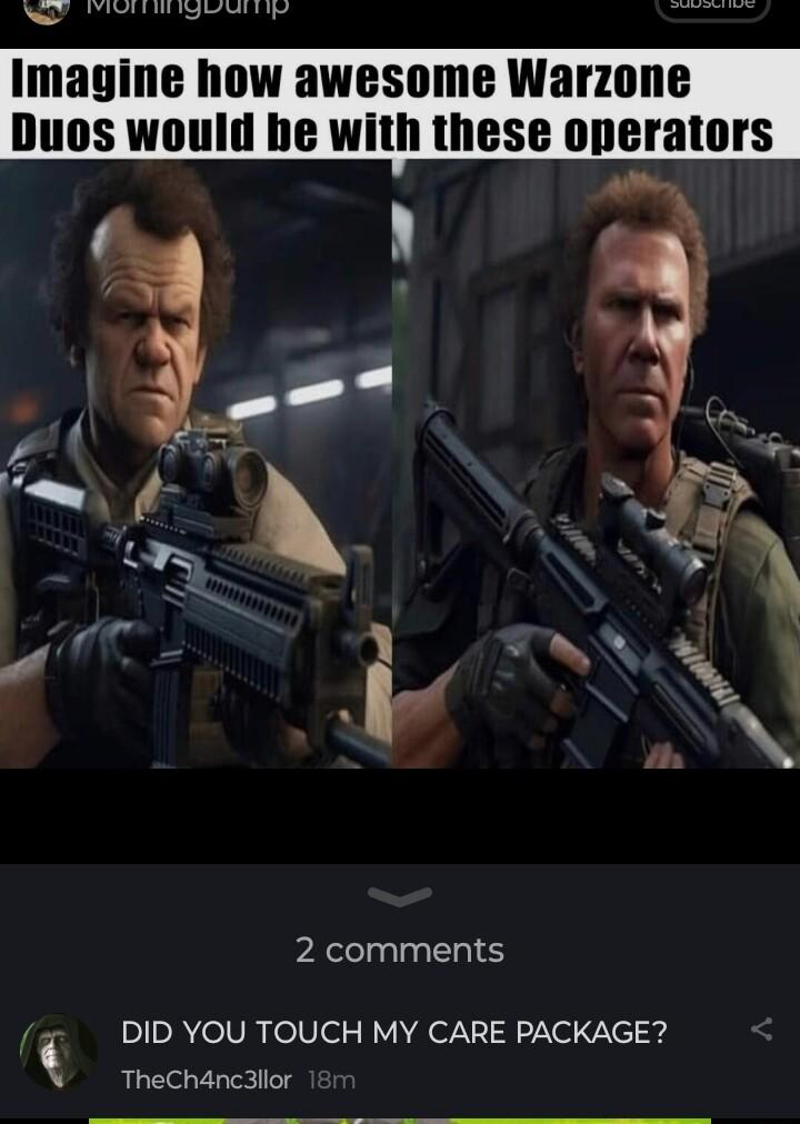 o NHTIGUET Imagine how awesome Warzone 0s would he with these operators 2 comments T DID YOU TOUCH MY CARE PACKAGE TheCh4nc3lior
