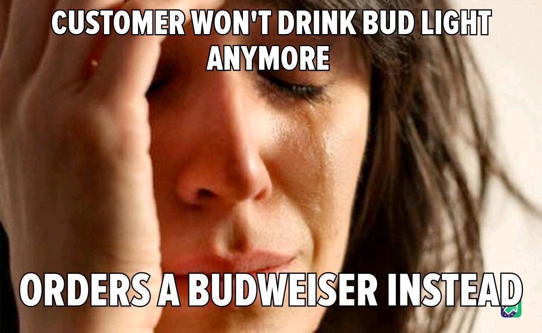 CUSTOMERWONT DRINK BUD LI AvkE y 2 11 2 BUDWEI ER INSTEi