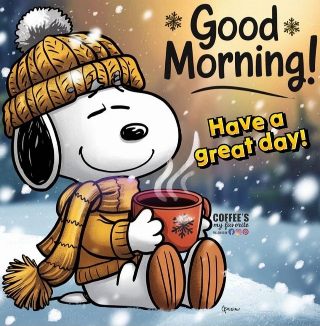 Good Morning! Have a great day!