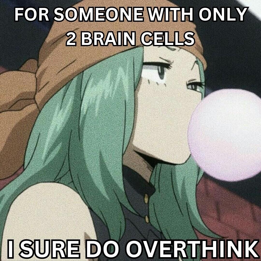 FOR SOMEGNEAWIiH ONLY O OVERTHINK