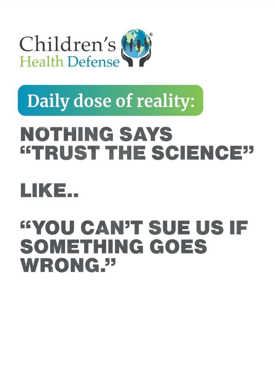 Children's Health Defense Daily dose of reality: NOTHING SAYS 'TRUST THE SCIENCE' LIKE.. 'YOU CAN'T SUE US IF SOMETHING GOES WRONG.'