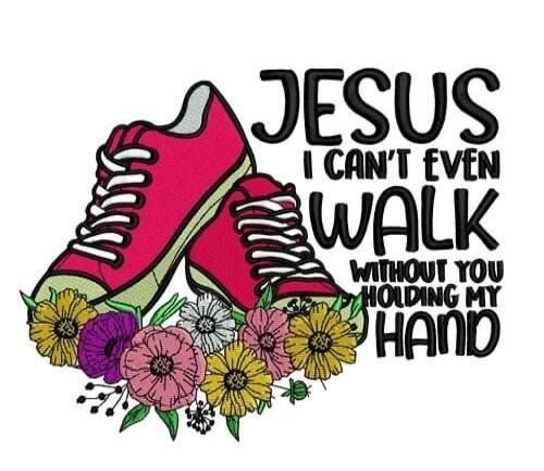 JESUS I CAN'T EVEN WALK WITHOUT YOU HOLDING MY HAND