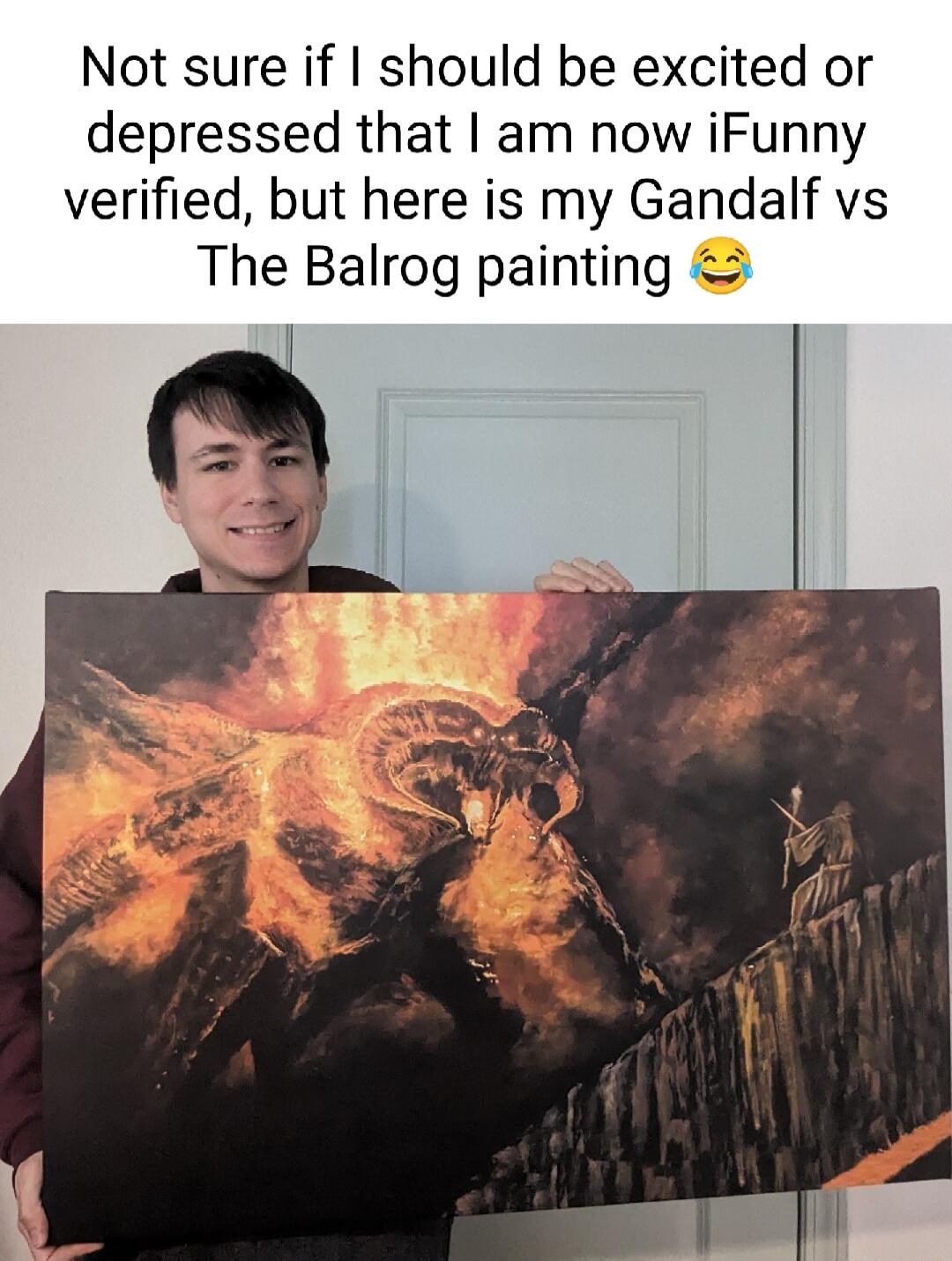 Not sure if should be excited or depressed that am now iFunny verified but here is my Gandalf vs The Balrog painting