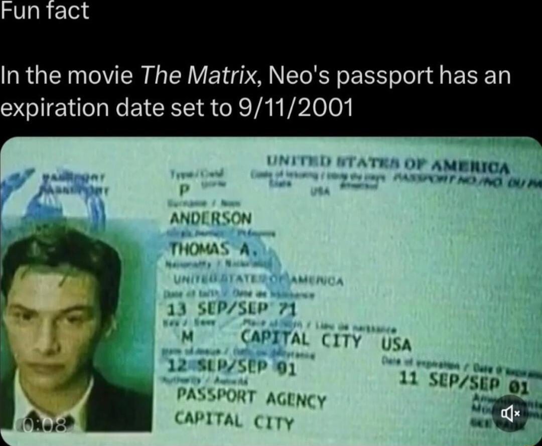 In the movie The Matrix Neos passport has an expiration date set to 9112001 AT OF AMBIICA N e o0