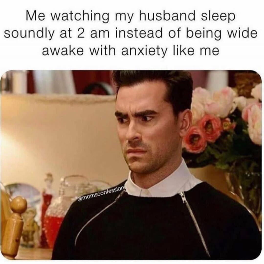 Me watching my husband sleep soundly at 2 am instead of being wide awake with anxiety like me @momsconfession