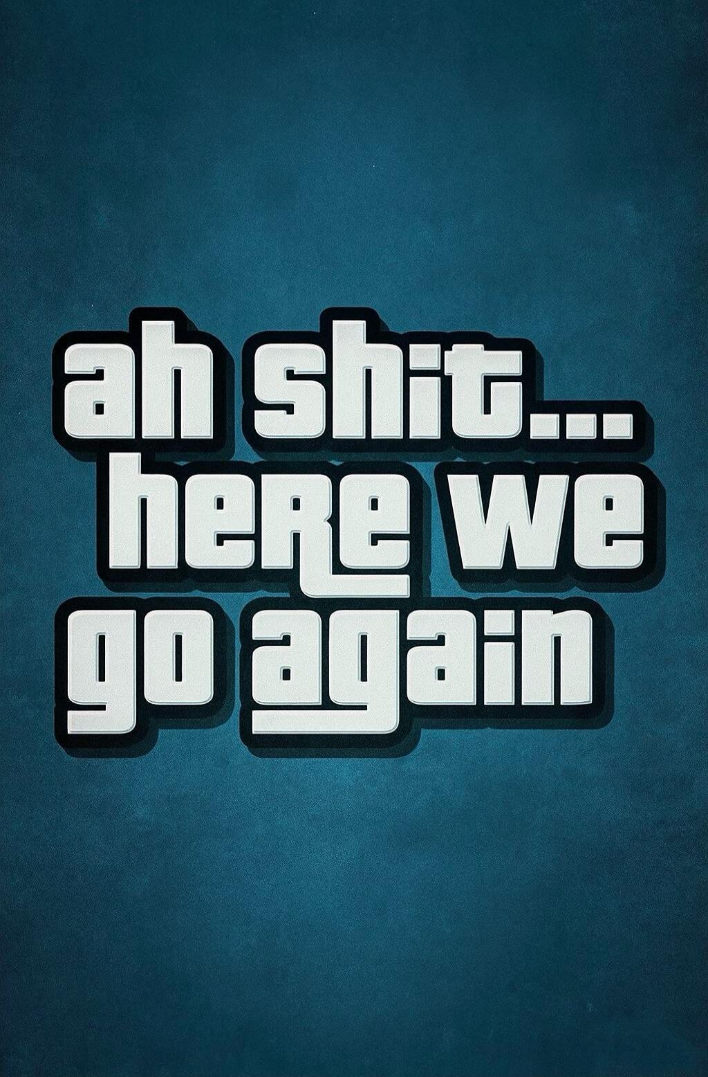 ah shit... here we go again