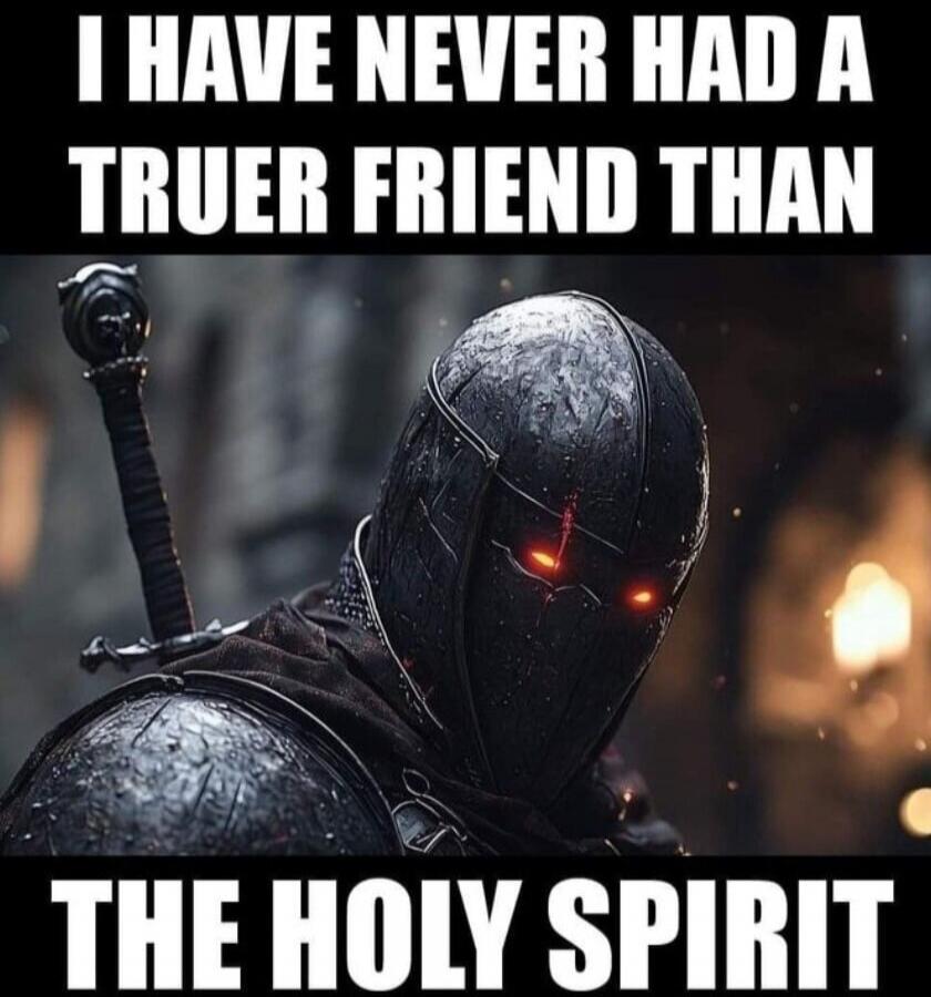 I HAVE NEVER HAD A TRUER FRIEND THAN THE HOLY SPIRIT