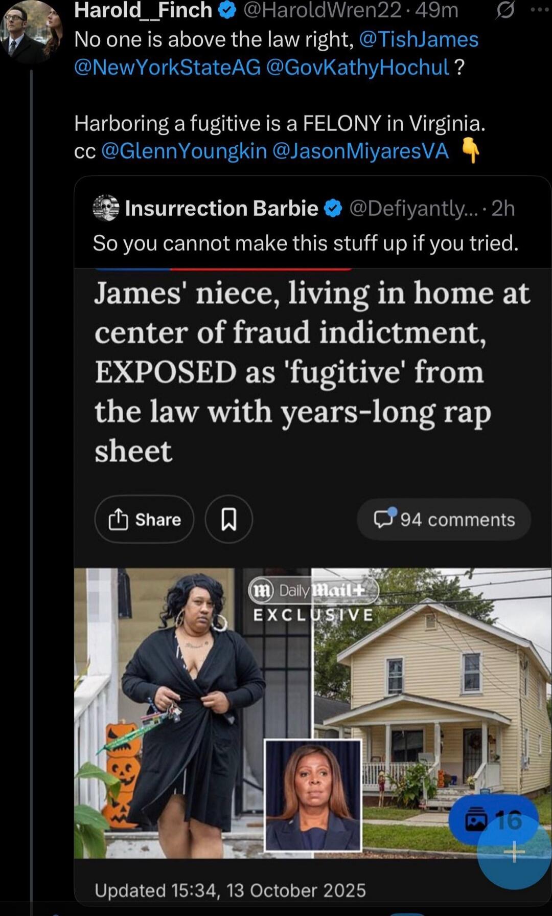 No one is above the law right, @TishJames @NewYorkStateAG @GovKathyHochul? Harboring a fugitive is a FELONY in Virginia. cc @GlennYoungkin @JasonMiyaresVA
Insurrection Barbie @Defiyant... So you cannot make this stuff up if you tried.
James' niece, living in home at center of fraud indictment, EXPOSED as 'fugitive' from the law with years-long rap sheet
Updated 15:34, 13 October 2025