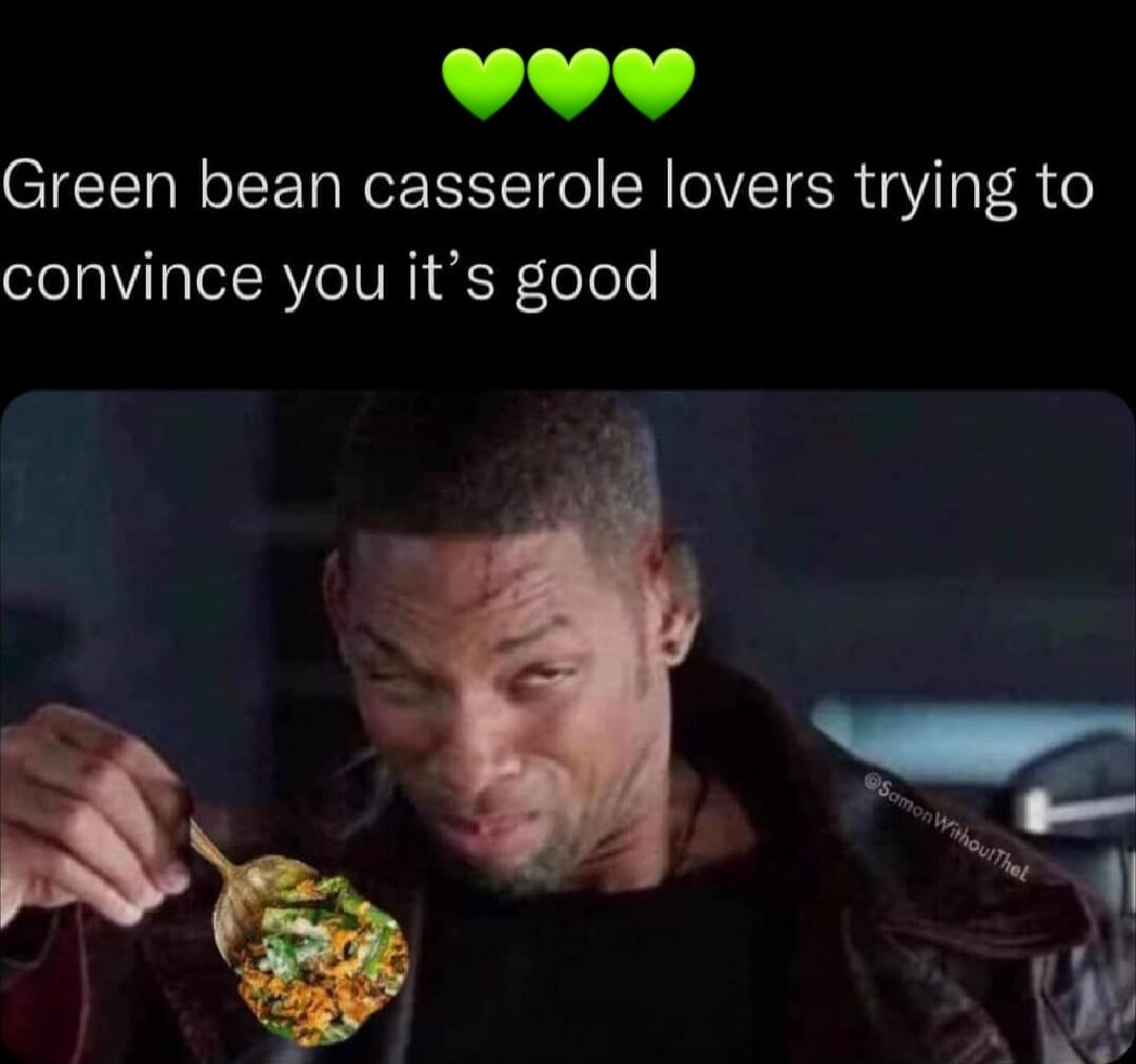 L4 44 Green bean casserole lovers trying to convince you its good