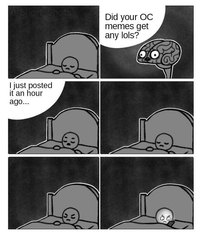 Did your OC memes get any lols just posted it an hour ago
