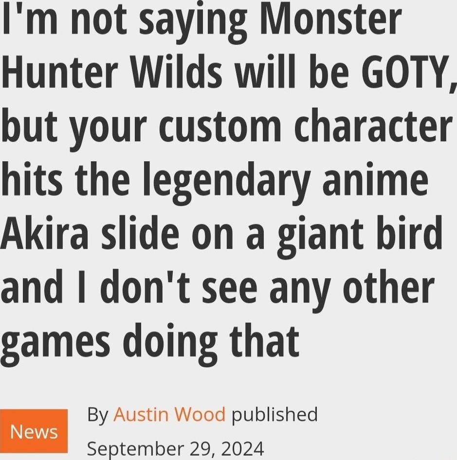 Im not saying Monster Hunter Wilds will be GOTY but your custom character hits the legendary anime Akira slide on a giant bird and dont see any other games doing that By Austin Wood published News September 29 2024