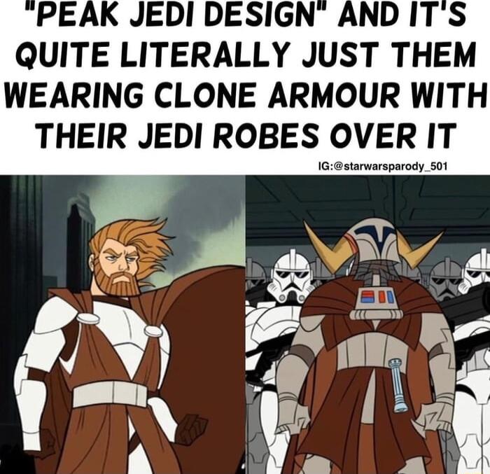 QUITE LITERALLY JUST THEM WEARING CLONE ARMOUR WITH THEIR JEDI ROBES OVERIT