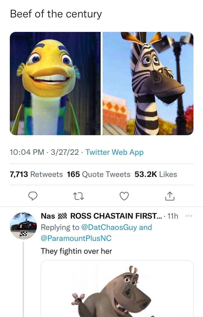 Beef of the century 1004 PM 32722 Twitter Web App 7713 Retweets 165 Quote Tweets 532K Likes 21 Q a Nas ROSS CHASTAIN FIRST 11h Replying to DatChaosGuy and ParamountPlusNC They fightin over her