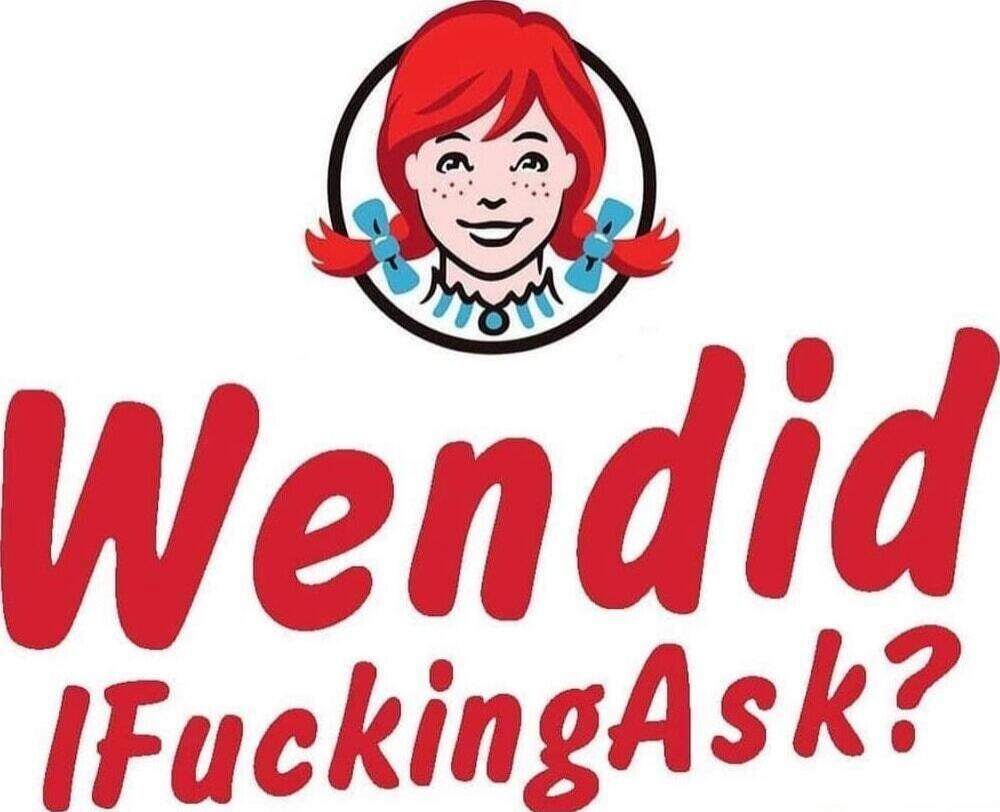 WendId IFuckingAsk?
