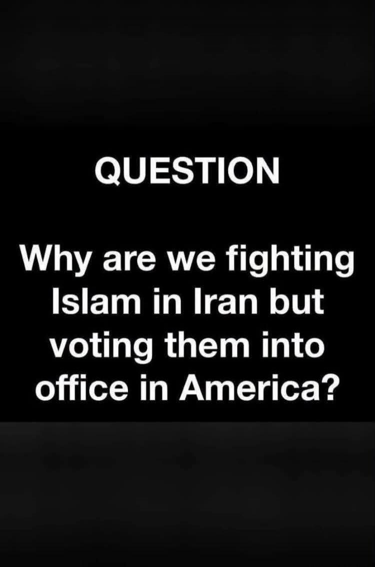 QUESTION Why are we fighting Islam in Iran but voting them into office in America?