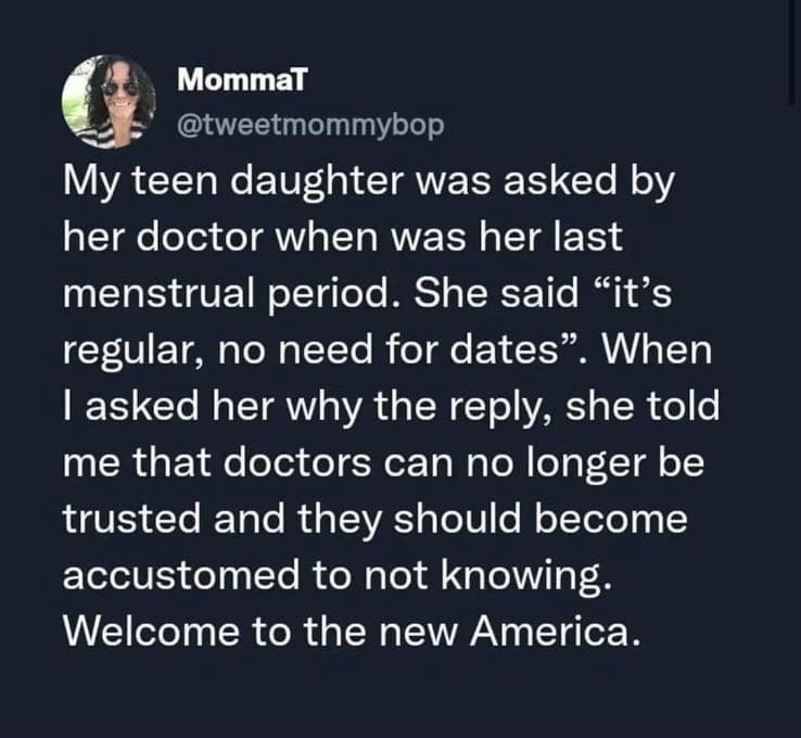 i MommaT tweetmommybop WA CE R ETE CTAVETREE ol Y her doctor when was her last menstrual period She said its regular no need for dates When TT N TR g VA S TEW Tl VARSTS TR ol o me that doctors can no longer be trusted and they should become accustomed to not knowing QU ST R R N ANy T T2