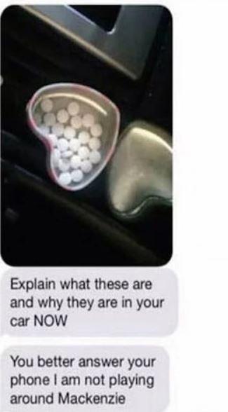 Explain what these are and why they are in your car NOW You better answer your phone am not playing around Mackenzie