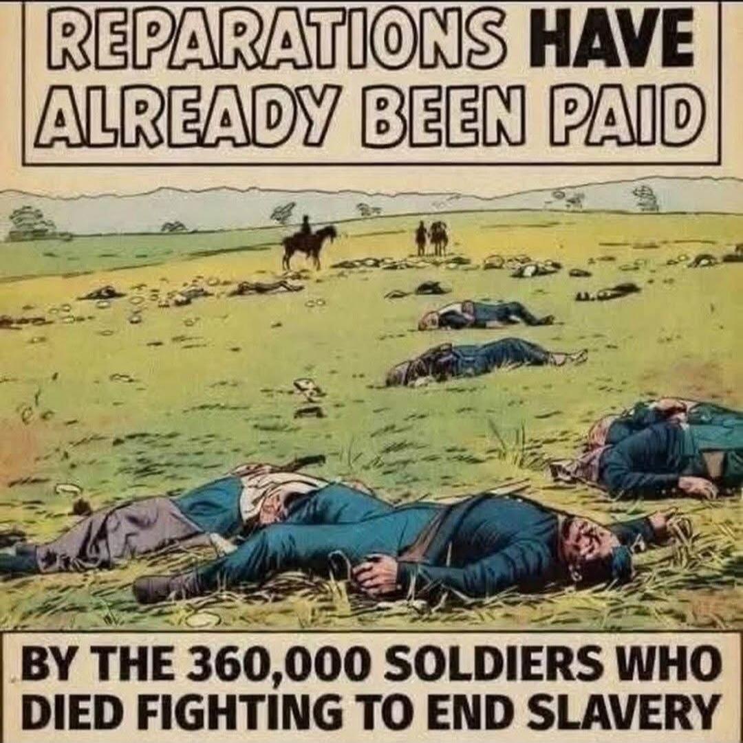 REPARATIONS HAVE ALREADY BEEN PAID BY THE 360,000 SOLDIERS WHO DIED FIGHTING TO END SLAVERY