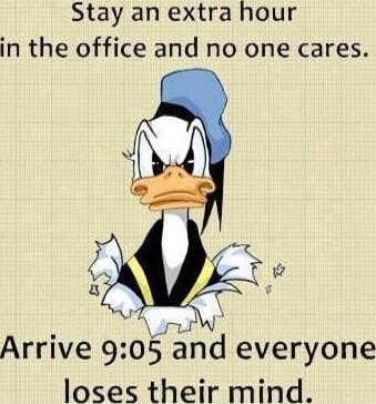 Stay an extra hour in the office and no one cares. Arrive 9:05 and everyone loses their mind.