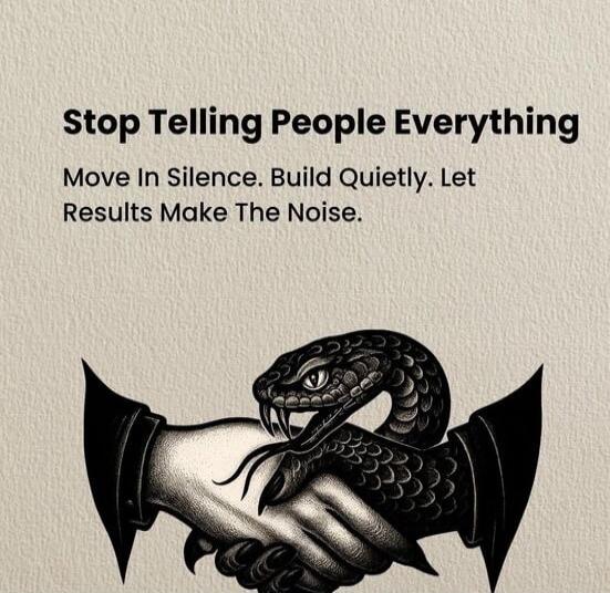 Stop Telling People Everything Move In Silence. Build Quietly. Let Results Make The Noise.