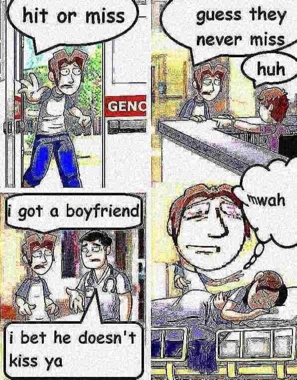 guess they never miss bet he doesnt kiss ya